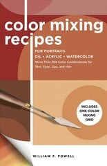 Color Mixing Recipes for Portraits: More Than 500 Color Combinations for Skin, Eyes, Lips & Hair - Includes One Color Mixing Grid Revised Edition, Volume 3 цена и информация | Книги об искусстве | 220.lv