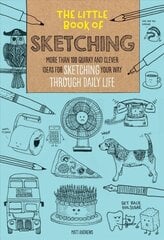 Little Book of Sketching: More than 100 quirky and clever ideas for sketching your way through daily life, Volume 1 цена и информация | Книги об искусстве | 220.lv