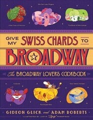 Give My Swiss Chards to Broadway: The Broadway Lover's Cookbook цена и информация | Книги рецептов | 220.lv