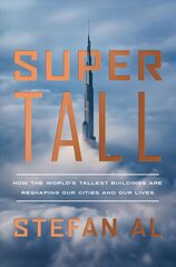 Supertall: How the World's Tallest Buildings Are Reshaping Our Cities and Our Lives цена и информация | Книги по архитектуре | 220.lv