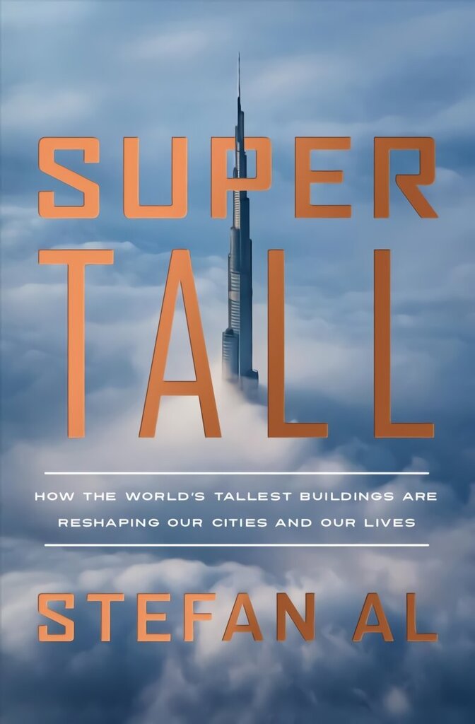 Supertall: How the World's Tallest Buildings Are Reshaping Our Cities and Our Lives cena un informācija | Grāmatas par arhitektūru | 220.lv