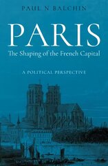 Paris. The Shaping of the French Capital: A Political Perspective цена и информация | Книги по архитектуре | 220.lv