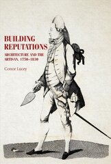 Building Reputations: Architecture and the Artisan, 1750-1830 цена и информация | Книги об архитектуре | 220.lv