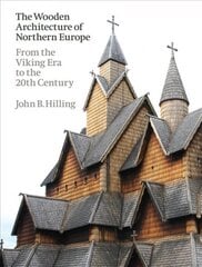 Wooden Architecture of Northern Europe: From the Viking Era to the 20th Century cena un informācija | Grāmatas par arhitektūru | 220.lv