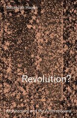 Revolution? Architecture and the Anthropocene цена и информация | Книги по архитектуре | 220.lv