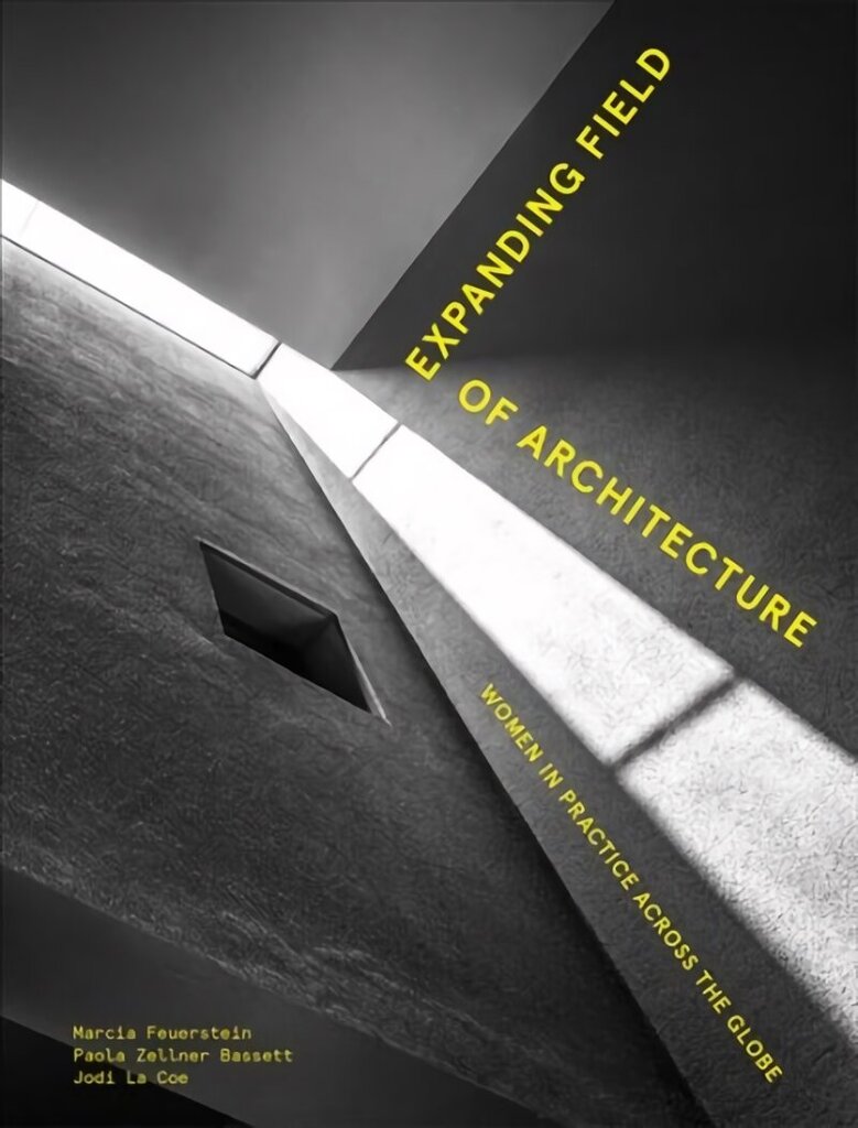 Expanding Field of Architecture: Women in Practice Across the Globe cena un informācija | Grāmatas par arhitektūru | 220.lv