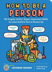 How to Be a Person: 65 Hugely Useful, Super-Important Skills to Learn Before You're Grown Up: 65 Hugely Useful, Super-Important Skills to Learn Before You're Grown Up цена и информация | Книги для подростков и молодежи | 220.lv