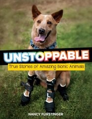 Unstoppable: True Stories of Amazing Bionic Animals: True Stories of Amazing Bionic Animals цена и информация | Книги для подростков и молодежи | 220.lv