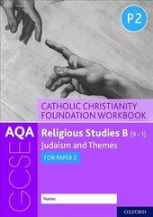 AQA GCSE Religious Studies B (9-1): Catholic Christianity Foundation Workbook: Judaism and Themes for Paper 2 цена и информация | Книги для подростков и молодежи | 220.lv