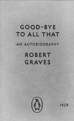 Good-bye to All That: An Autobiography cena un informācija | Biogrāfijas, autobiogrāfijas, memuāri | 220.lv