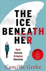 Ice Beneath Her: The gripping psychological thriller for fans of I LET YOU GO цена и информация | Фантастика, фэнтези | 220.lv