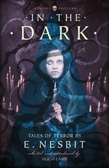 In the Dark: Tales of Terror by E. Nesbit Revised edition cena un informācija | Fantāzija, fantastikas grāmatas | 220.lv