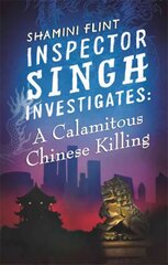 Inspector Singh Investigates: A Calamitous Chinese Killing: Number 6 in series cena un informācija | Fantāzija, fantastikas grāmatas | 220.lv