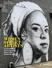 Women Street Artists: 24 Contemporary Graffiti and Mural Artists from around the World cena un informācija | Mākslas grāmatas | 220.lv