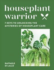 Houseplant Warrior: 7 Keys to Unlocking the Mysteries of Houseplant Care cena un informācija | Grāmatas par dārzkopību | 220.lv