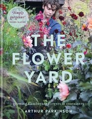 Flower Yard: Growing Flamboyant Flowers in Containers - THE SUNDAY TIMES BESTSELLER цена и информация | Книги по садоводству | 220.lv