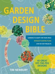Garden Design Bible: 40 great off-the-peg designs - Detailed planting plans - Step-by-step projects - Gardens to adapt for your space cena un informācija | Grāmatas par dārzkopību | 220.lv