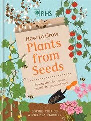 RHS How to Grow Plants from Seeds: Sowing seeds for flowers, vegetables, herbs and more cena un informācija | Grāmatas par dārzkopību | 220.lv