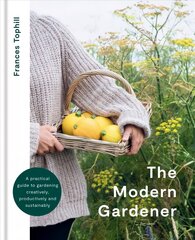 Modern Gardener: A practical guide to gardening creatively, productively and sustainably cena un informācija | Grāmatas par dārzkopību | 220.lv