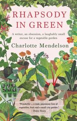 Rhapsody in Green: A Writer, an Obsession, a Laughably Small Excuse for a Vegetable Garden цена и информация | Книги по садоводству | 220.lv