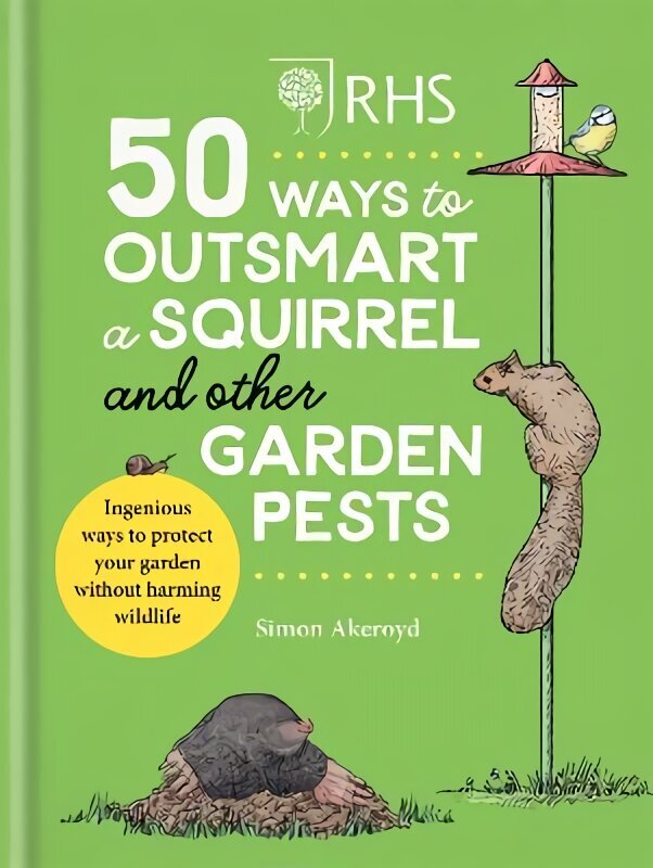RHS 50 Ways to Outsmart a Squirrel & Other Garden Pests: Ingenious ways to protect your garden without harming wildlife cena un informācija | Grāmatas par dārzkopību | 220.lv