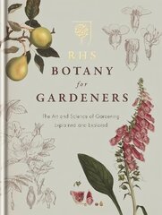 RHS Botany for Gardeners: The Art and Science of Gardening Explained & Explored cena un informācija | Grāmatas par dārzkopību | 220.lv