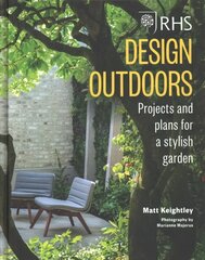 RHS Design Outdoors: Projects & Plans for a Stylish Garden cena un informācija | Grāmatas par dārzkopību | 220.lv