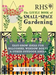 RHS Little Book of Small-Space Gardening: Easy-grow Ideas for Balconies, Window Boxes & Other Outdoor Areas cena un informācija | Grāmatas par dārzkopību | 220.lv