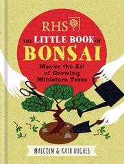 RHS The Little Book of Bonsai: Master the Art of Growing Miniature Trees cena un informācija | Grāmatas par dārzkopību | 220.lv