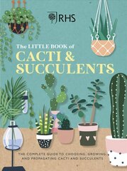 RHS The Little Book of Cacti & Succulents: The complete guide to choosing, growing and displaying cena un informācija | Grāmatas par dārzkopību | 220.lv