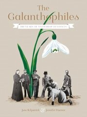 Galanthophiles: 160 Years of Snowdrop Devotees цена и информация | Книги по садоводству | 220.lv