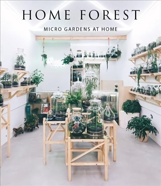Home Forest: Micro Gardens at Home cena un informācija | Grāmatas par dārzkopību | 220.lv