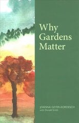Why Gardens Matter cena un informācija | Grāmatas par dārzkopību | 220.lv