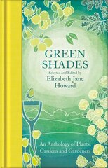 Green Shades: An Anthology of Plants, Gardens and Gardeners cena un informācija | Grāmatas par dārzkopību | 220.lv