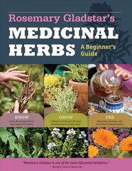 Rosemary Gladstar's Medicinal Herbs: A Beginner's Guide: 33 Healing Herbs to Know, Grow, and Use цена и информация | Книги по садоводству | 220.lv