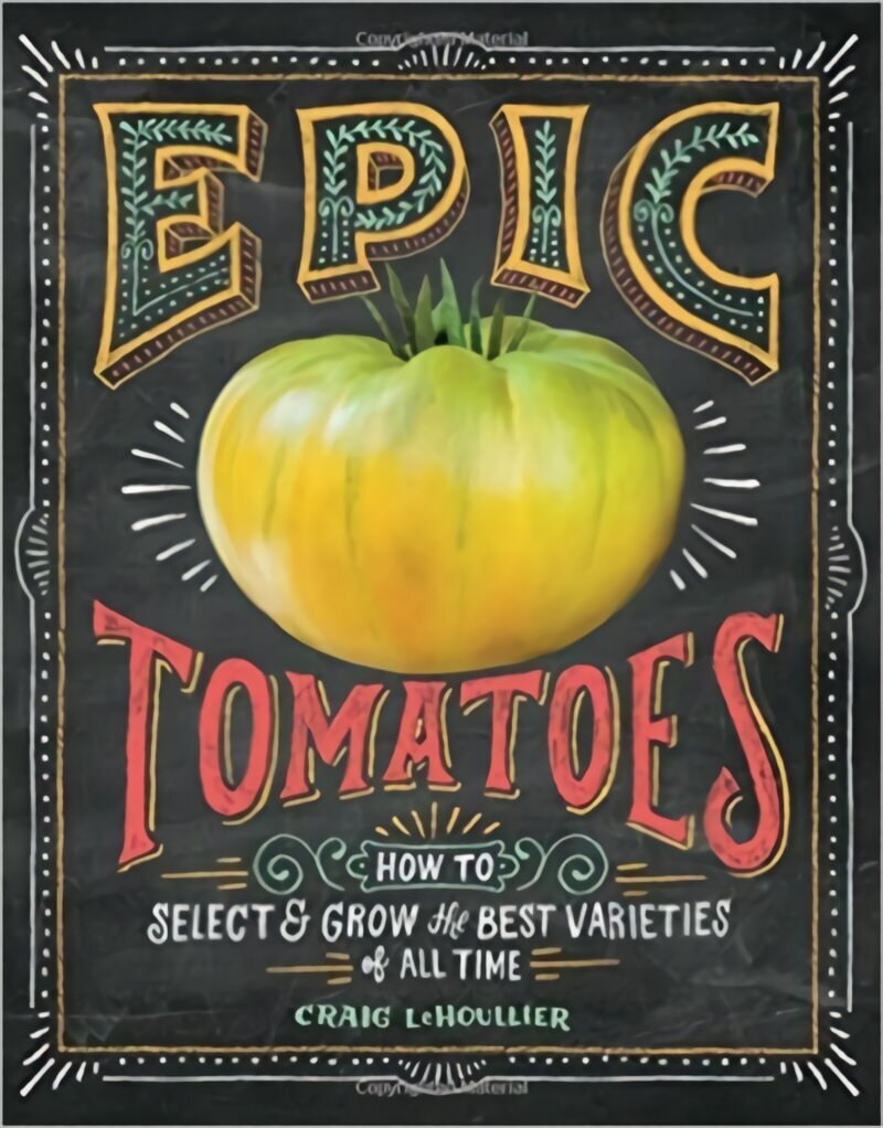 Epic Tomatoes: How to Select and Grow the Best Varieties of All Time cena un informācija | Grāmatas par dārzkopību | 220.lv