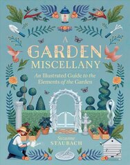 Garden Miscellany: An Illustrated Guide to the Elements of the Garden: An Illustrated Guide to the Elements of the Garden цена и информация | Книги по садоводству | 220.lv