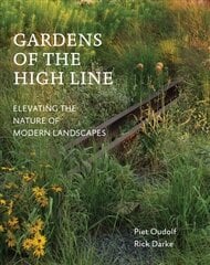 Gardens of the High Line: Elevating the Nature of Modern Landscapes cena un informācija | Grāmatas par dārzkopību | 220.lv