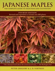 Japanese Maples: The Complete Guide to Selection and Cultivation 4th Edition cena un informācija | Grāmatas par dārzkopību | 220.lv