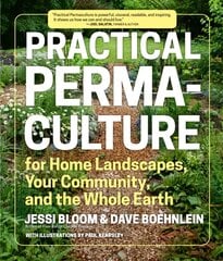 Practical Permaculture for Home Landscapes, Your Community and the Whole Earth cena un informācija | Grāmatas par dārzkopību | 220.lv