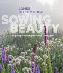 Sowing Beauty: Designing Flowering Meadows from Seed цена и информация | Книги по садоводству | 220.lv