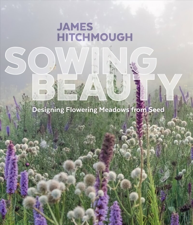 Sowing Beauty: Designing Flowering Meadows from Seed цена и информация | Grāmatas par dārzkopību | 220.lv