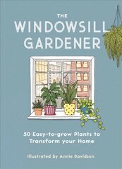 Windowsill Gardener: 50 Easy-to-grow Plants to Transform Your Home цена и информация | Книги по садоводству | 220.lv