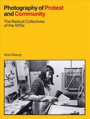 Photography of Protest and Community: The Radical Collectives of the 1970s cena un informācija | Grāmatas par fotografēšanu | 220.lv