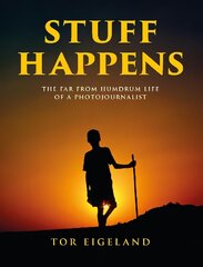 STUFF HAPPENS: The Far From Humdrum Life of a Photojournalist cena un informācija | Grāmatas par fotografēšanu | 220.lv