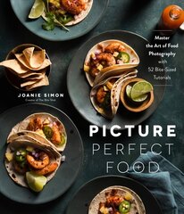 Picture Perfect Food: Master the Art of Food Photography with 52 Bite-Sized Tutorials цена и информация | Книги по фотографии | 220.lv
