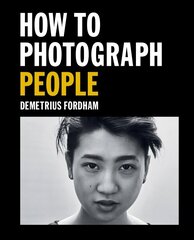 How to Photograph People: Learn to take incredible portraits & more cena un informācija | Grāmatas par fotografēšanu | 220.lv