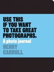 Use This if You Want to Take Great Photographs: A Photo Journal цена и информация | Книги по фотографии | 220.lv