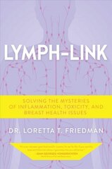 Lymph-Link: Solving the Mysteries of Inflammation, Toxicity, and Breast Health Issues cena un informācija | Pašpalīdzības grāmatas | 220.lv