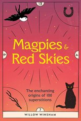 Magpies & Red Skies: The enchanting origins of 100 superstitions cena un informācija | Pašpalīdzības grāmatas | 220.lv